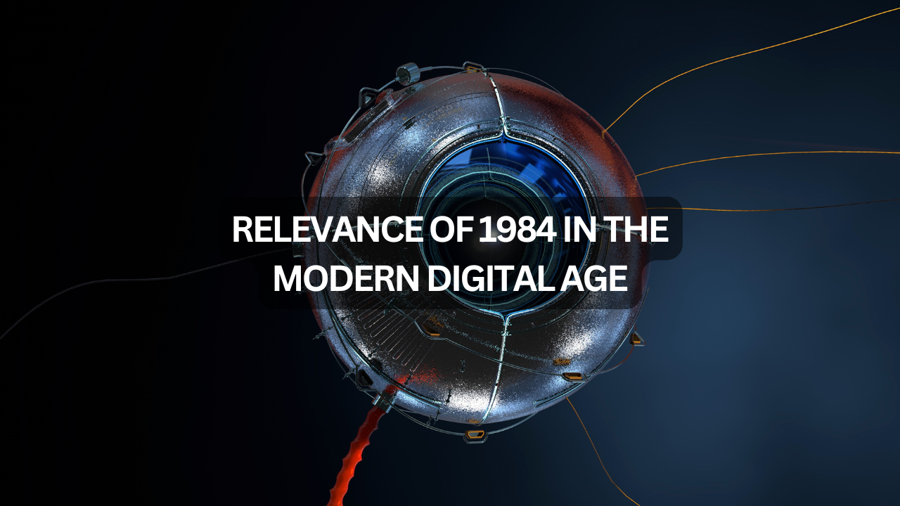 Relevance of 1984 in the Modern Digital Age