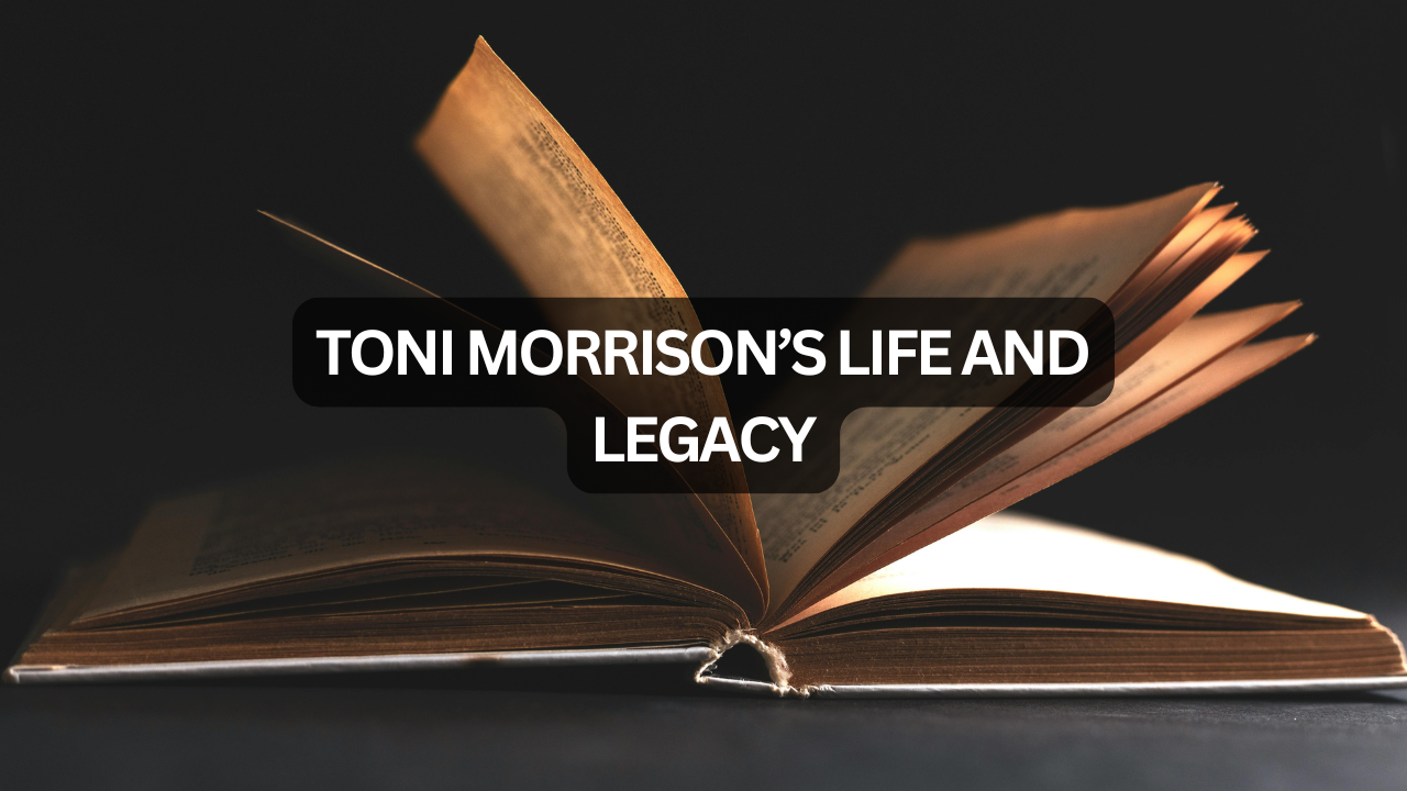 Toni Morrison’s Life and Legacy