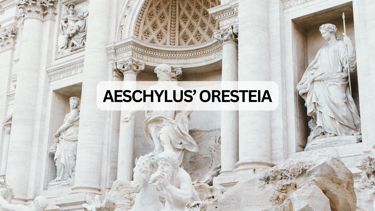 Aeschylus’ Oresteia: The Birth of Justice in Greek Drama