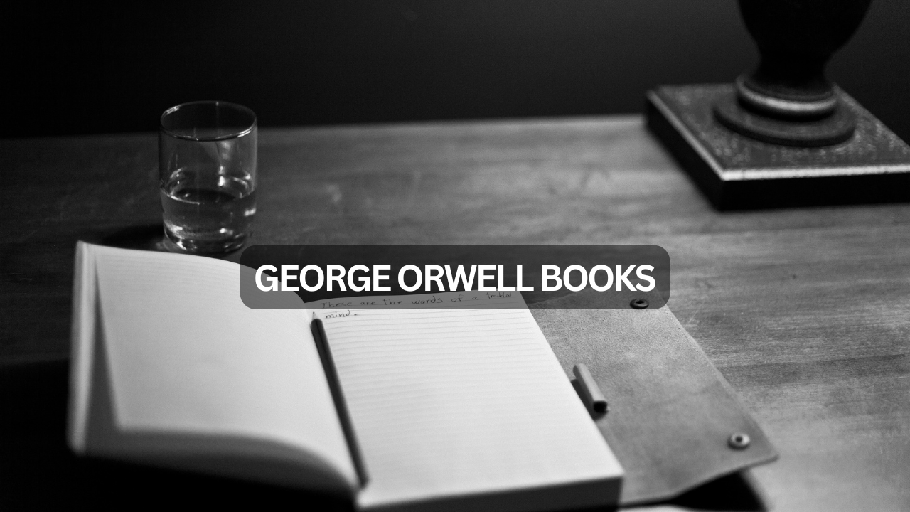 George Orwell Books : A Dive into the Mind of a Master